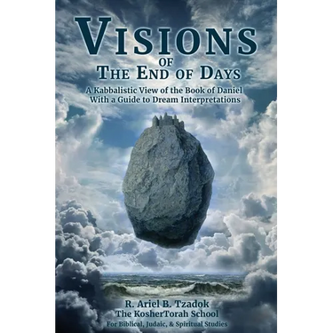 Visions of the End of Days: A Kabbalistic View of the Book of Daniel With a Guide to Dream Interpretations