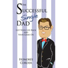 The Successful Single Dad: Get Your Life Back and Your Game On!