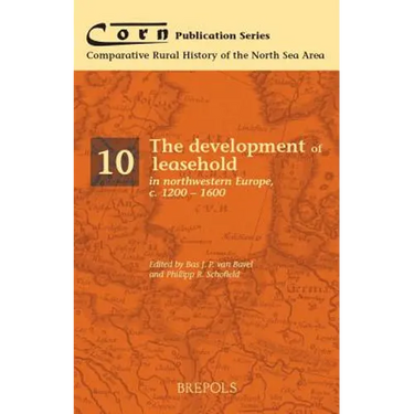 The Development of Leasehold in Northwestern Europe, c.1200-1600