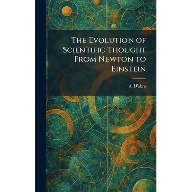 The Evolution of Scientific Thought From Newton to Einstein