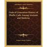 Gods of Generation History of Phallic Cults Among Ancients and Moderns