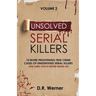 Unsolved Serial Killers: 10 More Frightening True Crime Cases of Unidentified Serial Killers (The Ones You've Never Heard of) Volume 2