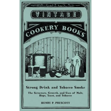 Strong Drink and Tobacco Smoke - The Structure, Growth, and Uses of Malt, Hops, Yeast, and Tobacco
