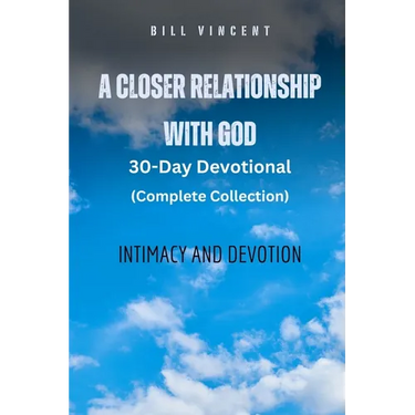 A Closer Relationship With God (Complete Edition): Intimacy and Devotion