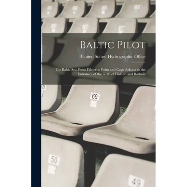 Baltic Pilot: The Baltic Sea From Falsterbo Point and Cape Arkona to the Entrances of the Gulfs of Finland and Bothnia