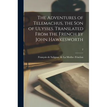 The Adventures of Telemachus, the Son of Ulysses. Translated From the French by John Hawkesworth; 2