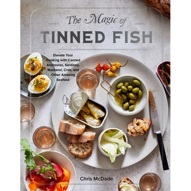 The Magic of Tinned Fish: Elevate Your Cooking with Canned Anchovies, Sardines, Mackerel, Crab, and Other Amazing Seafood