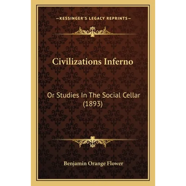 Civilizations Inferno: Or Studies In The Social Cellar (1893)