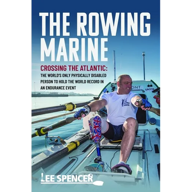 The Rowing Marine: Crossing the Atlantic: The World's Only Physically Disabled Person to Hold the World Record in an Endurance Event