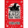 The Three Ravens Folk Tales: New Tellings of Half-Forgotten Stories from England's 39 Historic Counties