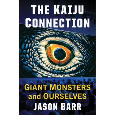 The Kaiju Connection: Giant Monsters and Ourselves