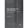 The Postsecular Imagination: Postcolonialism, Religion, and Literature