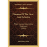 Diseases Of The Heart And Arteries: Their Causes, Nature And Treatment (1895)