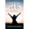 Don't Ever Let Go: Finding Freedom in Christ Amidst the Trials of Postpartum Depression
