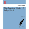 The Poetical Works of Leigh Hunt.