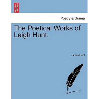 The Poetical Works of Leigh Hunt.