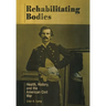 Rehabilitating Bodies: Health, History, and the American Civil War