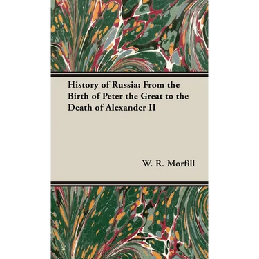 History of Russia: From the Birth of Peter the Great to the Death of Alexander II