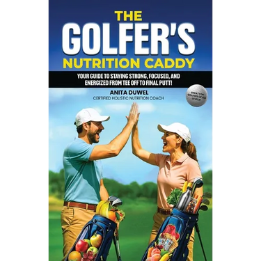 The Golfer's Nutrition Caddy: Your Guide to Staying Strong, Focused, and Energized from Tee Off to Final Putt!