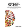 Great Body No Diet: Practical Solutions for Reaching Your Ideal Weight and Maintaining It for Life