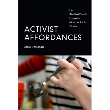 Activist Affordances: How Disabled People Improvise More Habitable Worlds