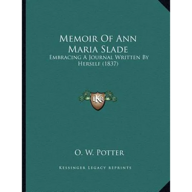 Memoir Of Ann Maria Slade: Embracing A Journal Written By Herself (1837)
