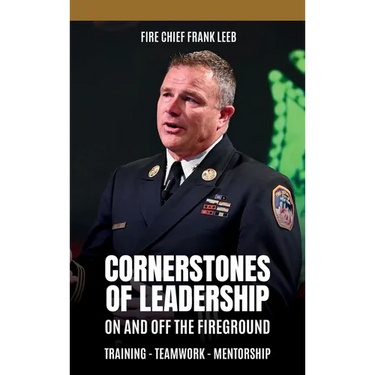 Cornerstones of Leadership: On and Off the Fireground: Training - Teamwork - Mentorship: On and Off the Fireground: Training - Teamwork - Mentorsh
