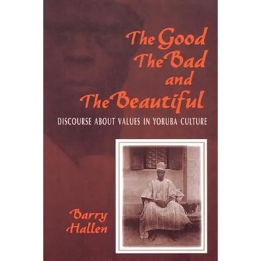 Good, the Bad, and the Beautiful: Discourse about Values in Yoruba Culture