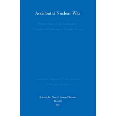 Accidental Nuclear War: Proceedings of the Eighteenth Pugwash Workshop on Nuclear Forces