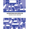 Authoritarian Neoliberalism: Philosophies, Practices, Contestations