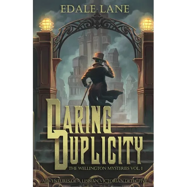 Daring Duplicity, The Wellington Mysteries Vol. 1: Adventures of a Lesbian Victorian Detective