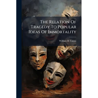 The Relation Of Tragedy To Popular Ideas Of Immortality