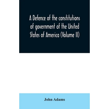 A defence of the constitutions of government of the United States of America (Volume II)