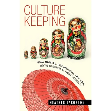 Culture Keeping: White Mothers, International Adoption, and the Negotiation of Family Difference