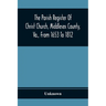 The Parish Register Of Christ Church, Middlesex County, Va., From 1653 To 1812