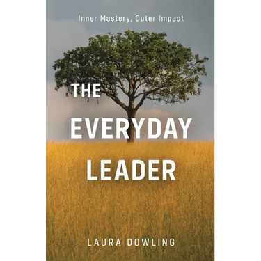 The Everyday Leader: Inner Mastery, Outer Impact