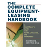 The Complete Equipment-Leasing Handbook: A Deal Maker's Guide with Forms, Checklists, and Worksheets