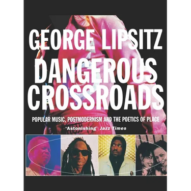 Dangerous Crossroads: Popular Music, Postmodernism and the Poetics of Place