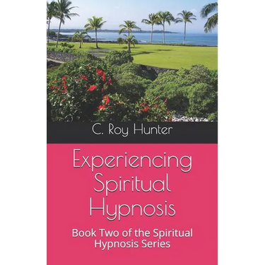 Experiencing Spiritual Hypnosis: Book Two of the Spiritual Hypnosis Series