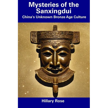 Mysteries of the Sanxingdui: China's Unknown Bronze Age Culture