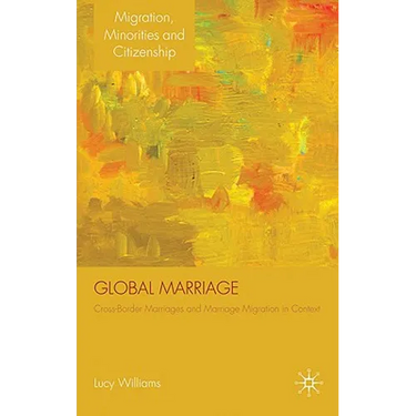 Global Marriage: Cross-Border Marriage Migration in Global Context