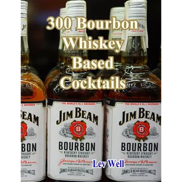 300 Bourbon Whiskey Based Cocktails