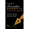 1001 Evocative Prompts for Fiction Writers: Writing prompts to help you beat writer's block