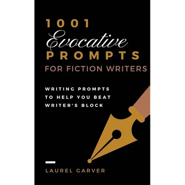 1001 Evocative Prompts for Fiction Writers: Writing prompts to help you beat writer's block
