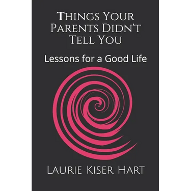 Things Your Parents Didn't Tell You: Lessons for a Good Life