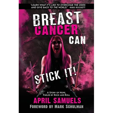 Breast Cancer Can Stick It!: A Story of Hope, Fueled by Rock and Roll