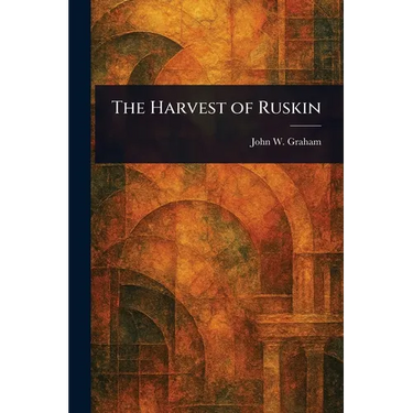 The Harvest of Ruskin