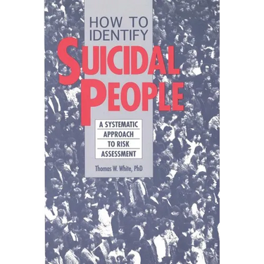 How to Identify Suicidal People: A Step-By-Step Assessment System
