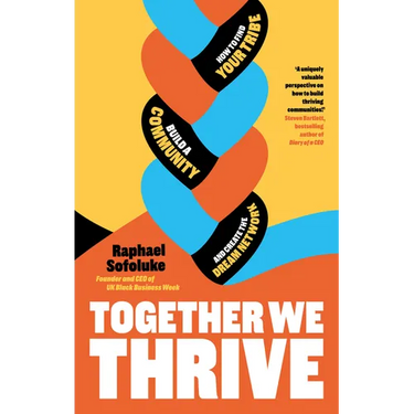 Together We Thrive: How to Find Your Tribe, Build a Community and Create the Dream Network