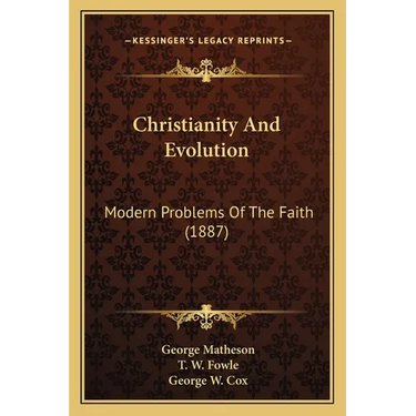 Christianity And Evolution: Modern Problems Of The Faith (1887)